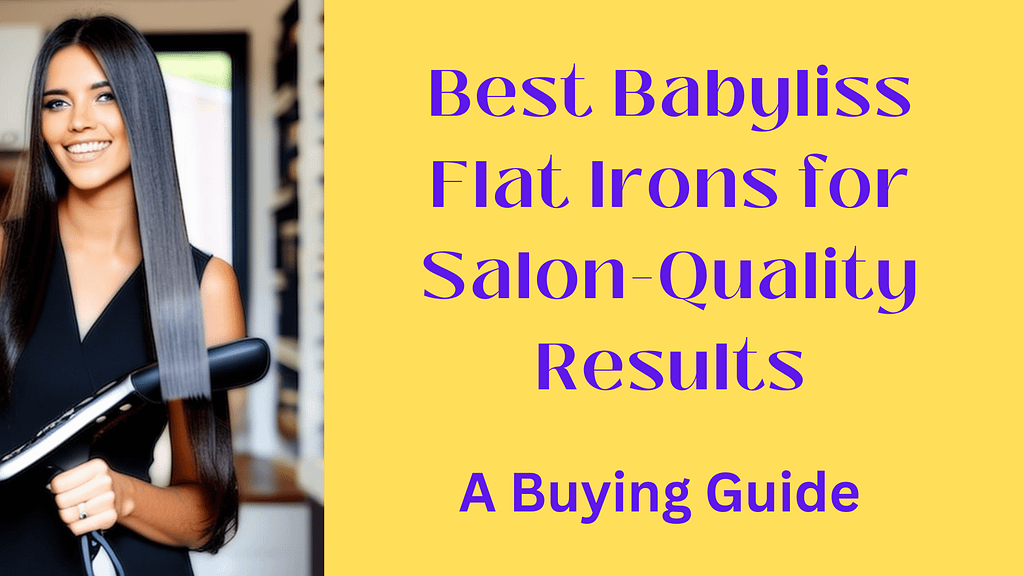 Best Babyliss Flat Irons for SalonQuality Results Hair Products Guru