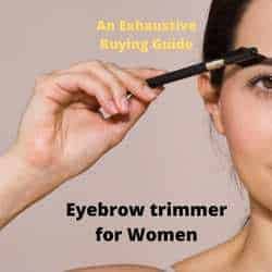 Eyebrow trimmer for Women With Highly Satisfying
Results